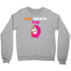 She Wants D - Dunkin Donuts Crewneck Sweatshirt