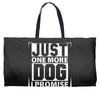 Just One More Dog I Promise Weekender Totes