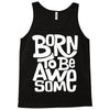 born to be awesome Tank Top