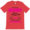 I&rsquo;m Called Granny Because I&rsquo;m Way Too Cool To Be Called Grandma T-Shirt