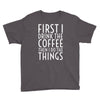 first i drink the coffee Youth Tee