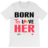 ....Born To Love Her T-Shirt