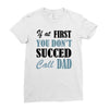 if at first you don't succed call dad Ladies Fitted T-Shirt