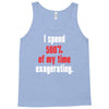 i spend 500% of my time exagerating Tank Top