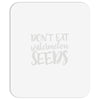 don't eat watermelon seeds Mousepad
