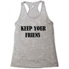 keep your friends Racerback Tank