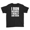 i run because i really like beer Youth Tee