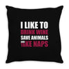 I Like To Drink Wine.... Throw Pillow