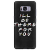 I'll Be There For You Samsung Galaxy S8 Plus