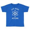up and atom funny chemistry Toddler T-shirt