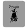 Princesses Are Born In May Mousepad