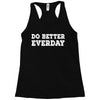 do better everday Racerback Tank