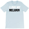 i love my melanin T-Shirt