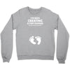 I've Been Creating A Tiny Human What Have You Been Doing Today Crewneck Sweatshirt
