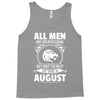 All Men Are Created Equal But Only The Best Are Born In August Tank Top