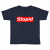 stupid Toddler T-shirt