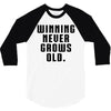 Winning Never Grows Old 3/4 Sleeve Shirt