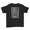 first i drink the coffee Youth Tee