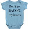 don&rsquo;t go bacon my hearts Baby Bodysuit