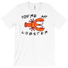 you're my lobster T-Shirt