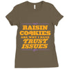 raisin cookies are why i have trust issues Ladies Fitted T-Shirt
