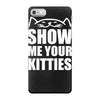 show me your kitties iPhone 7 Case