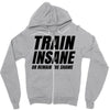 Train Insane Or Remain The Same Zipper Hoodie
