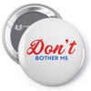 Don't Bother Me Pin-back button