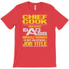 chief cook because badass miracle worker isn't an official job title T-Shirt