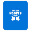 This Guy Pooped Today! Mousepad