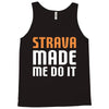 strava made me do it Tank Top