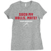 Suck my balls mate Ladies Fitted T-Shirt