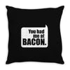 you had me at bacon Throw Pillow