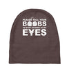 please tell your boobs to stop staring at my eyes Baby Beanies