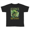 science needs your brain Toddler T-shirt