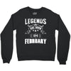 Legends Are Born In February Crewneck Sweatshirt