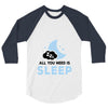 All You Need is Sleep 3/4 Sleeve Shirt