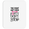 the fight ain't over so the party don't stop Mousepad