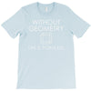 without geometry T-Shirt