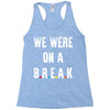 Friends Quote - We Were On A Break Racerback Tank