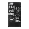 i just want to drink coffee &amp; bake things iPhone 7 Case