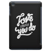 love what you do iPad Mini