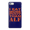 i eat more pussy than alf iPhone 7 Case