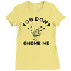 you don't gnome me Ladies Fitted T-Shirt