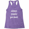 whatever sprinkles your donuts Racerback Tank