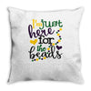 i'm just here for the beads Throw Pillow