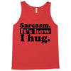 sarcasm. it's how i hug Tank Top