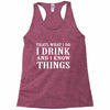 i drink i know Racerback Tank
