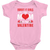 Forget it Girls My Mom Is My Valentine Baby Bodysuit