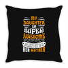 My Daughter Is Super Awesome Her Mother Throw Pillow